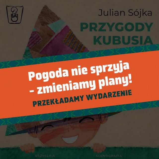 UWAGA! ZMIANA PLANÓW! 📣  Ze względu na niekorzystne warunki pogodowe dzisiejszy spektakl "Przygody Kubusia" zostaje przeniesiony na 19.06.